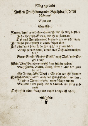 Sonett auf die Fruchtbringende Gesellschaft.In: (Fürst Ludwig von Anhalt-Köthen u. a.:) Der Fruchtbringenden Gesellschafft Vorhaben/ Nahmen/ Gemählde Vnd Wörter, Frankfurt a. M. 1629/30, Bl. A [iv] v. Historisches Museum Köthen: V S 677 c (Gesellschaftsbuch Köthen, Bd. I).